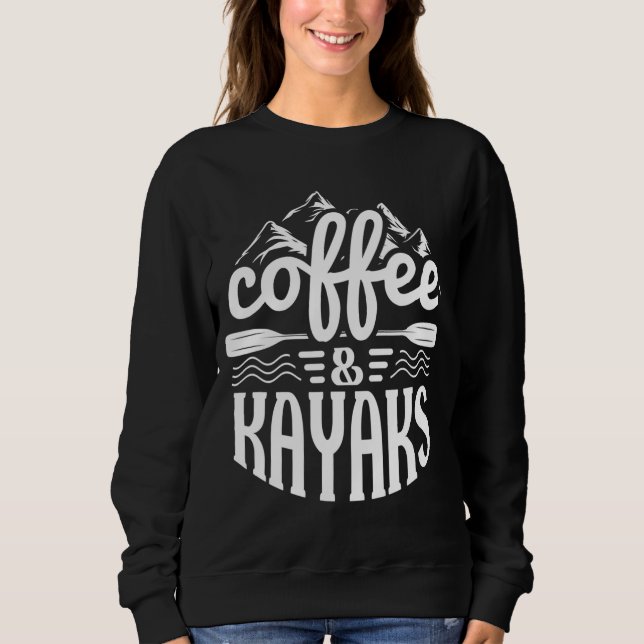 Coffee and Kayaks - Funny Kayaking Sweatshirt (Front)