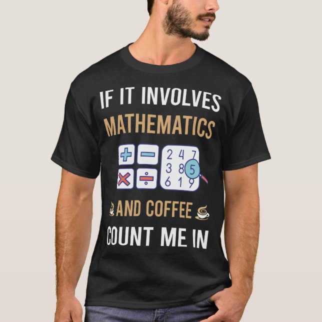 Coffee And Mathematics Math Maths T-Shirt (Front)