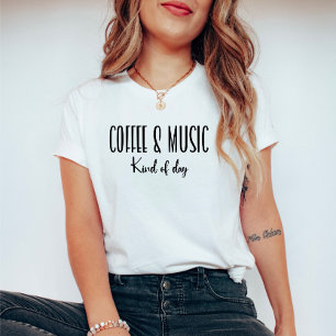 Coffee and Music Kind of Day Cute Typography T-Shirt