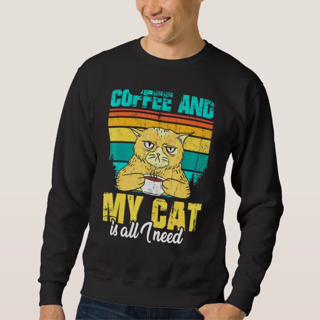 Coffee And My Cat Is All I Need Sweatshirt (Front)