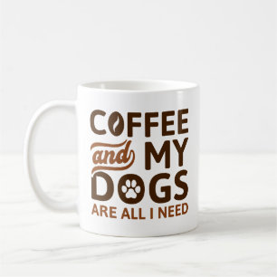 Coffee And My Dogs Are All I Need Coffee Mug