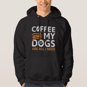 Coffee And My Dogs Are All I Need Hoodie