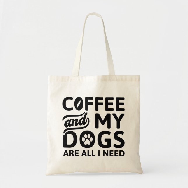 Coffee And My Dogs Are All I Need Tote Bag (Front)