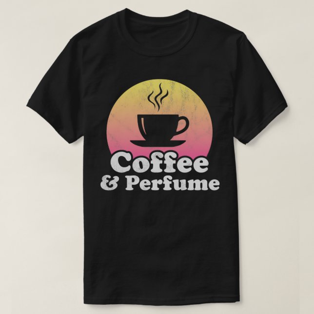 Coffee and Perfume  T-Shirt (Design Front)