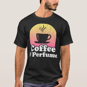 Coffee and Perfume T-Shirt