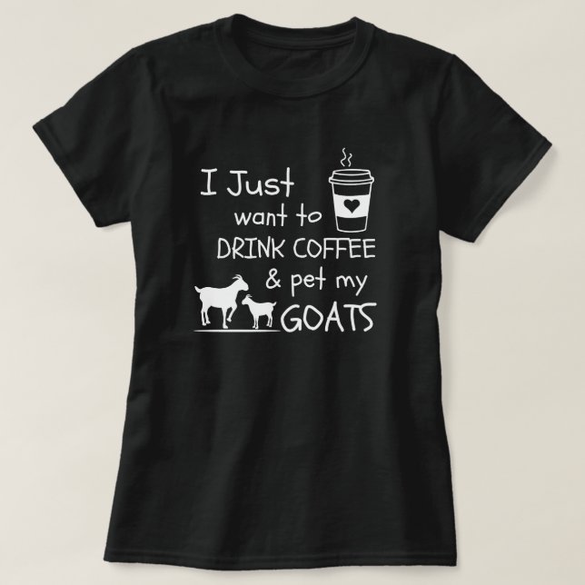 coffee and pet my goats T-Shirt (Design Front)