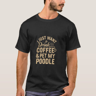 Coffee and Poodle T-Shirt for Poodle Dog Mum T-Shi