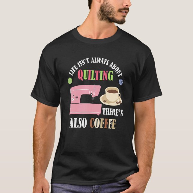 Coffee And Quilt Quilting Sewing Machine Quilter S T-Shirt (Front)