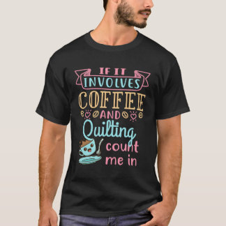 Coffee And Quilting Quilter Crafty Hobby Quilts Cr T-Shirt