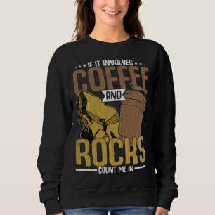 Coffee And Rocks  Geology Geologist Collector Grap Sweatshirt
