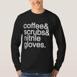 Coffee and Scrubs and Nitrile Gloves Funny Nurse H T-Shirt