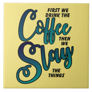 Coffee And Slay The Things Ceramic Tile