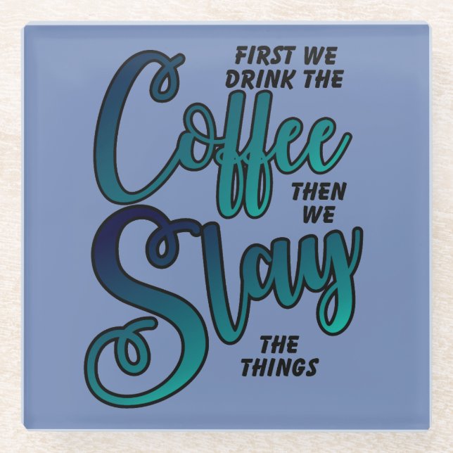 Coffee And Slay The Things Glass Coaster (Front)