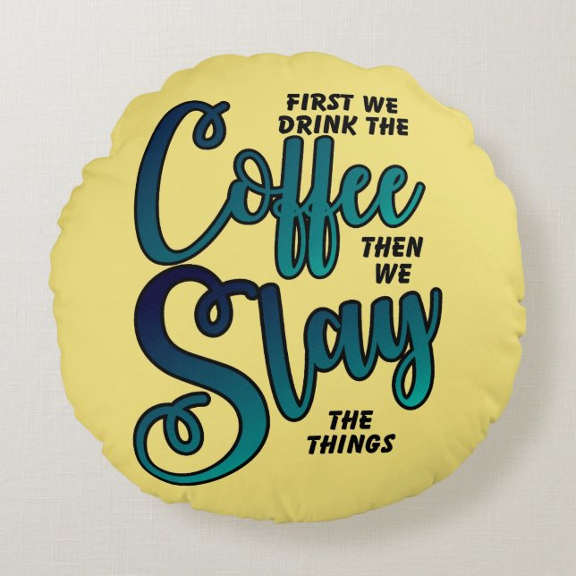 Coffee And Slay The Things Round Cushion (Front)