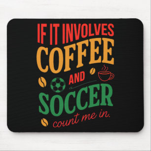 Coffee And Soccer Count Me In Quote Mouse Pad