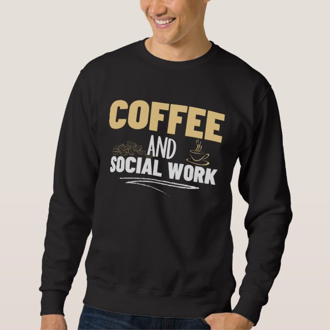 Coffee and Social Work Proud Social Worker  1 Sweatshirt (Front)