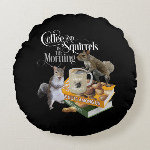 Coffee and Squirrels - Funny Squirrel Lover Round  Round Cushion
