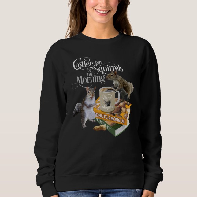 Coffee and Squirrels - Funny Squirrel Lover Sweats Sweatshirt (Front)