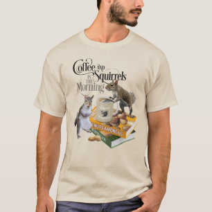 Coffee and Squirrels - Funny Squirrel Lover T-Shirt