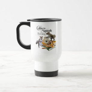 Coffee and Squirrels - Funny Squirrel Lover Travel Mug