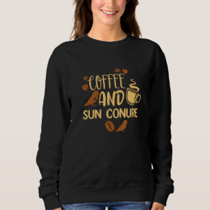 Coffee and Sun Conure Owner Cute Parrots Coffee Sweatshirt