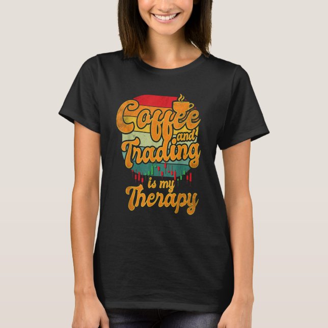 Coffee and Trading is My Therapy Stock Trading T-Shirt (Front)