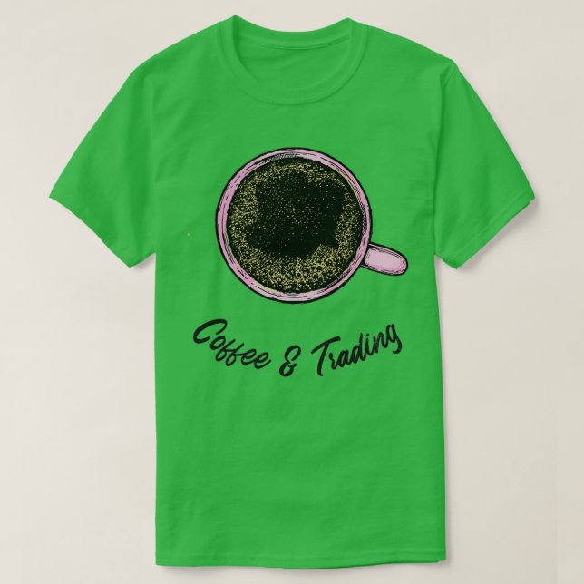 Coffee and Trading T-Shirt (Design Front)