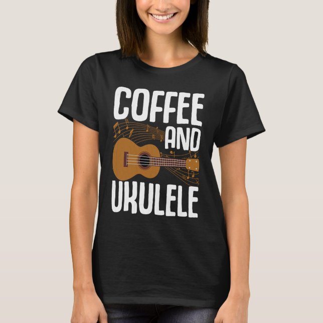 Coffee And Ukulele  Player Music  Musician Graphic T-Shirt (Front)
