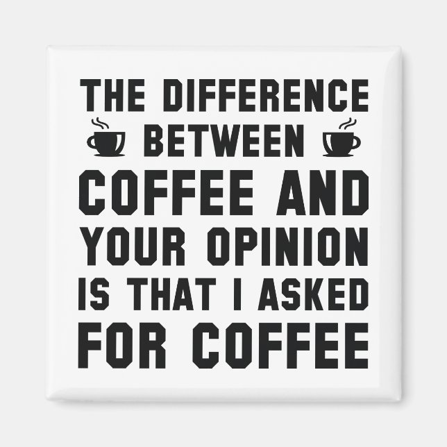 Coffee And Your Opinion Magnet (Front)