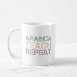 Coffee Arabica Teach Repeat Funny Teachers Quote Coffee Mug