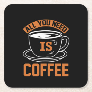 Coffee Art All You Need Is Coffee Square Paper Coaster