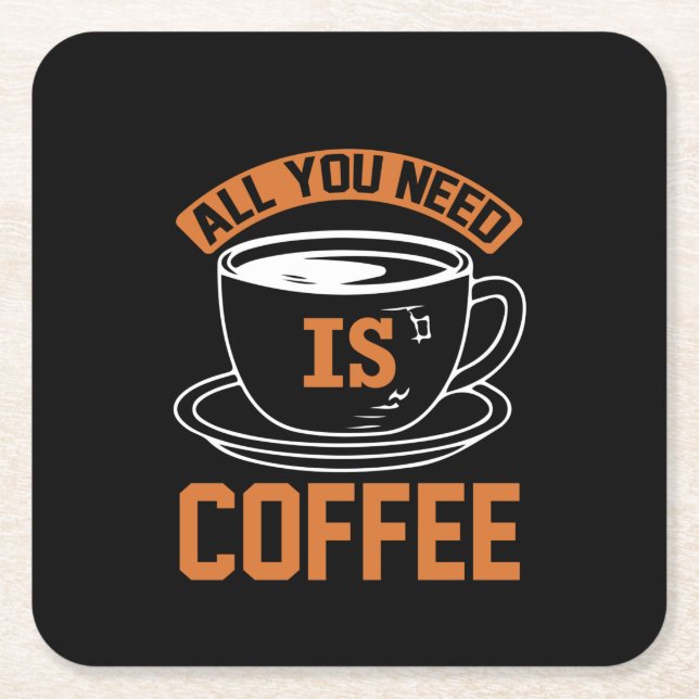 Coffee Art All You Need Is Coffee Square Paper Coaster (Front)