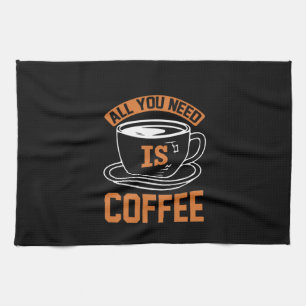 Coffee Art All You Need Is Coffee Tea Towel