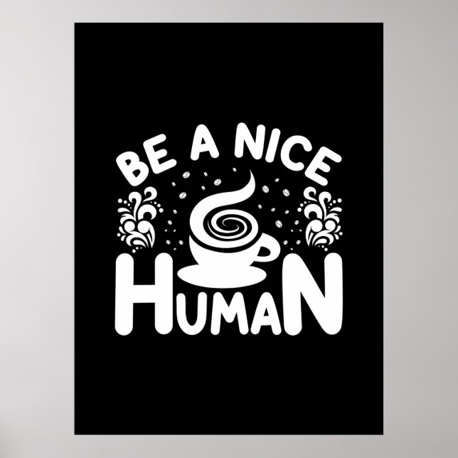 Coffee Art Be A Nice Human Poster (Front)