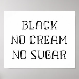 Coffee Art - Black, No Cream, No Sugar Poster