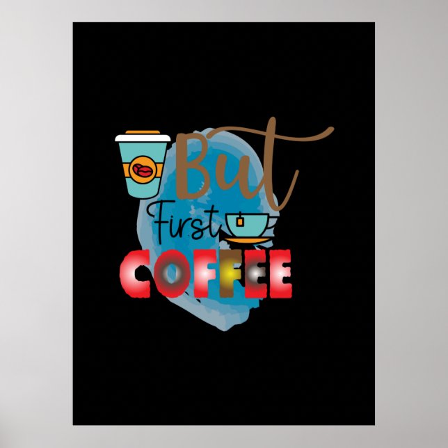 Coffee Art But First Coffee 2 Poster (Front)