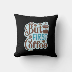 Coffee Art But First Coffee 3 Cushion