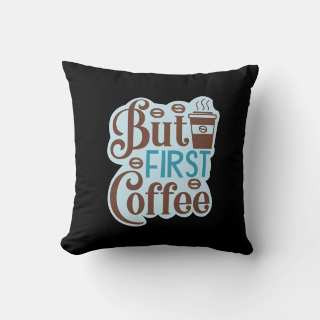 Coffee Art But First Coffee 3 Cushion (Front)