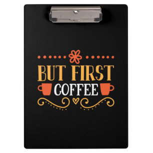 Coffee Art But First Coffee Clipboard