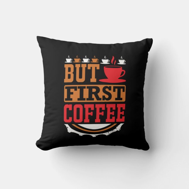 Coffee Art But First Coffee Cushion (Front)