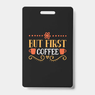 Coffee Art But First Coffee ID Badge