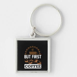 Coffee Art But First Coffee Key Ring