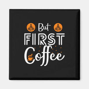 Coffee Art But First Coffee Magnet