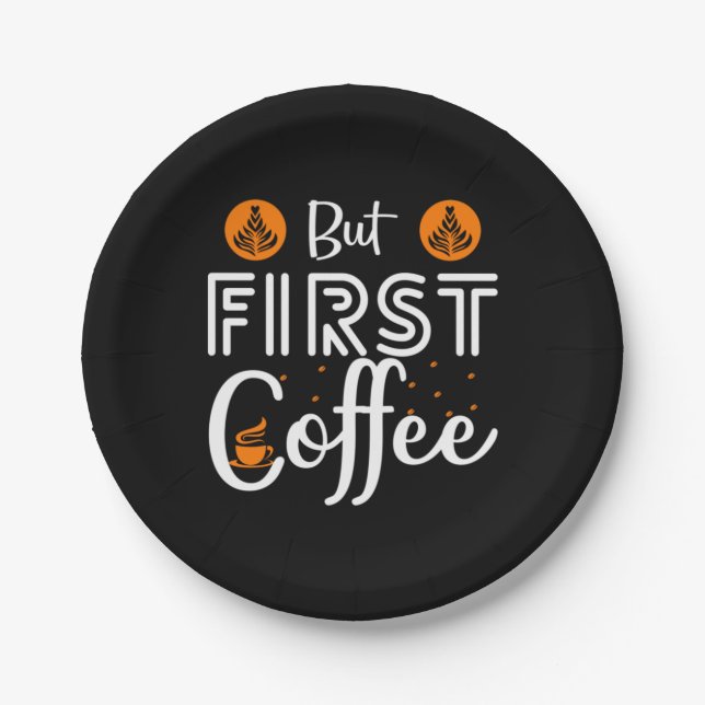 Coffee Art But First Coffee Paper Plate (Front)