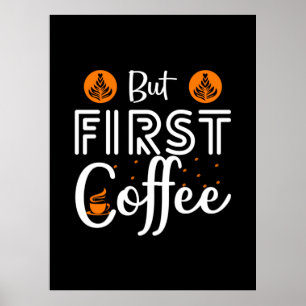 Coffee Art But First Coffee Poster
