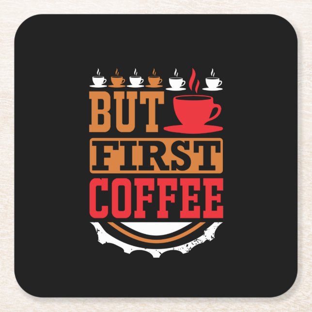 Coffee Art But First Coffee Square Paper Coaster (Front)