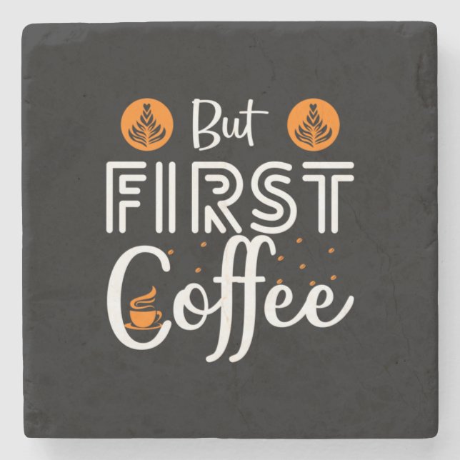 Coffee Art But First Coffee Stone Coaster (Front)