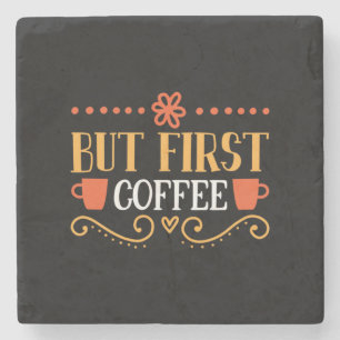 Coffee Art But First Coffee Stone Coaster