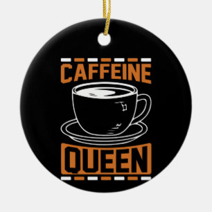 Coffee Art Caffeine Queen Ceramic Ornament