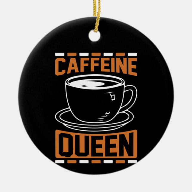 Coffee Art Caffeine Queen Ceramic Ornament (Front)